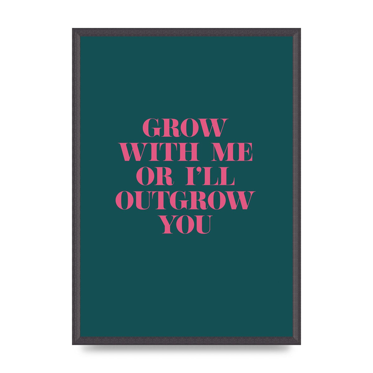 Grow With Me Quote" Art For The Home - A2 framed