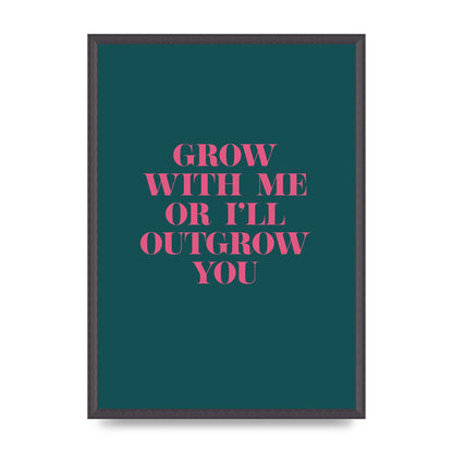 Grow With Me Quote" Art For The Home - A2 framed