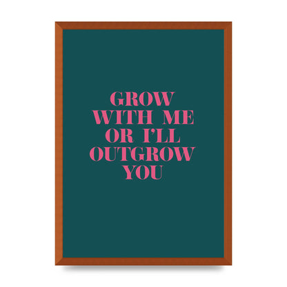 Grow With Me Quote" Art For The Home - A2 framed
