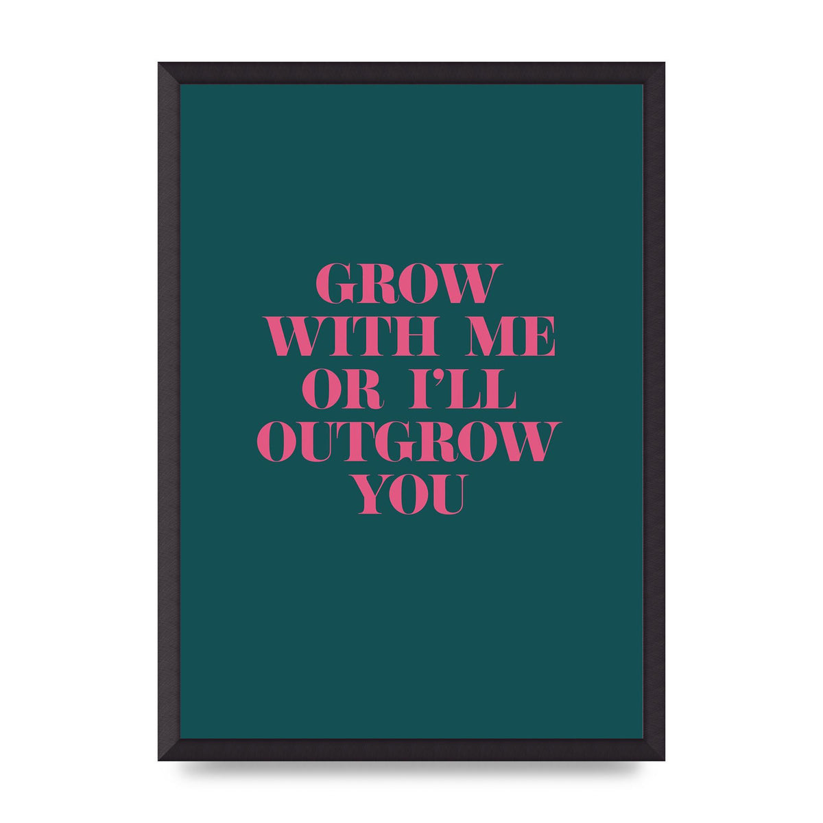 Grow With Me Quote" Art For The Home - A2 framed