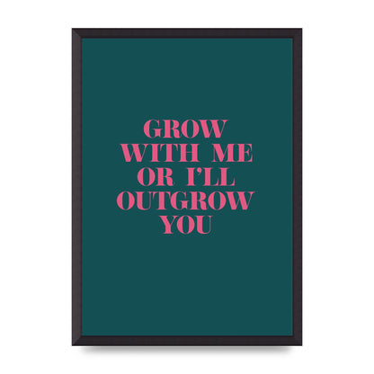 Grow With Me Quote" Art For The Home - A2 framed