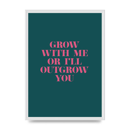 Grow With Me Quote" Art For The Home - A2 framed