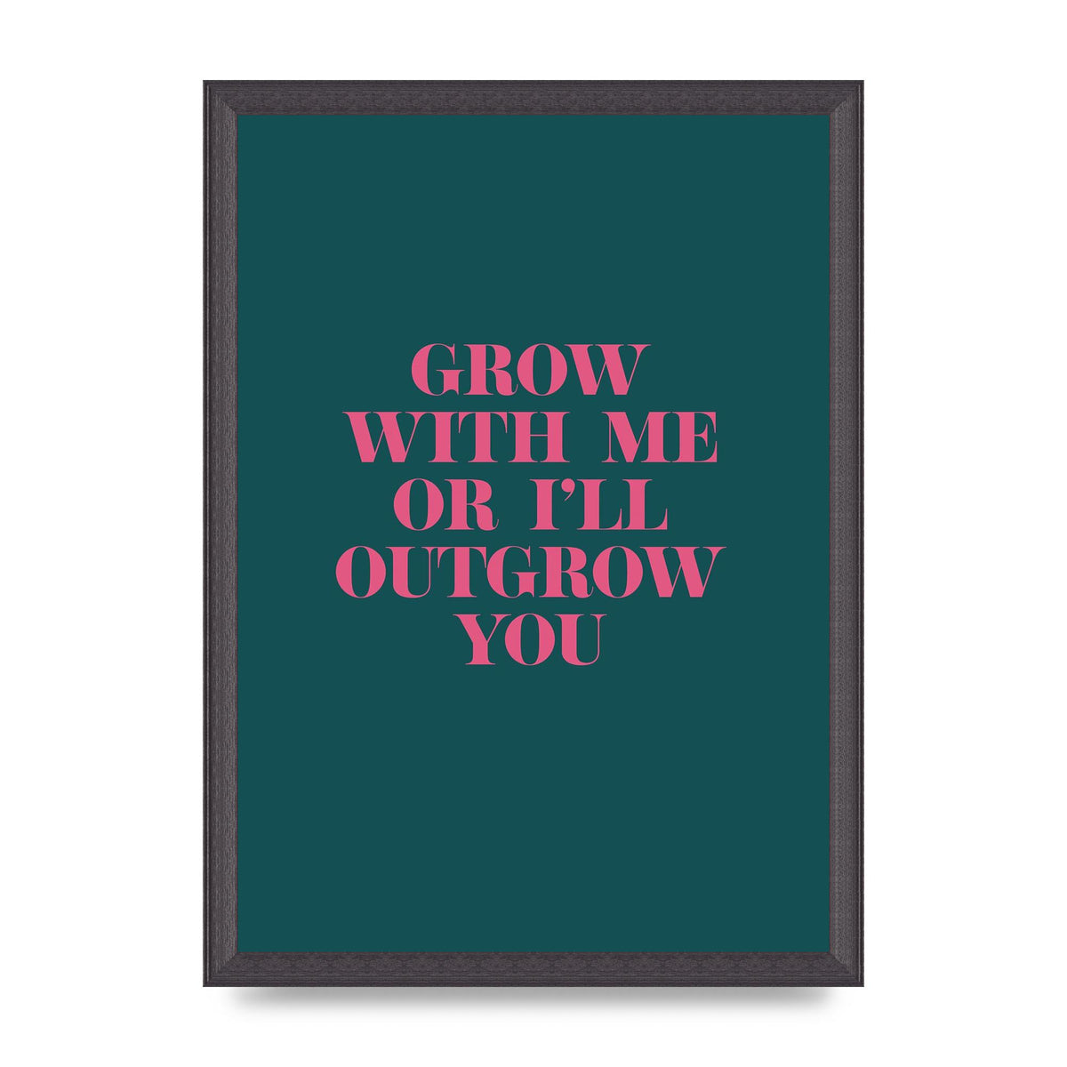 Grow With Me Quote" Art For The Home - A3 framed