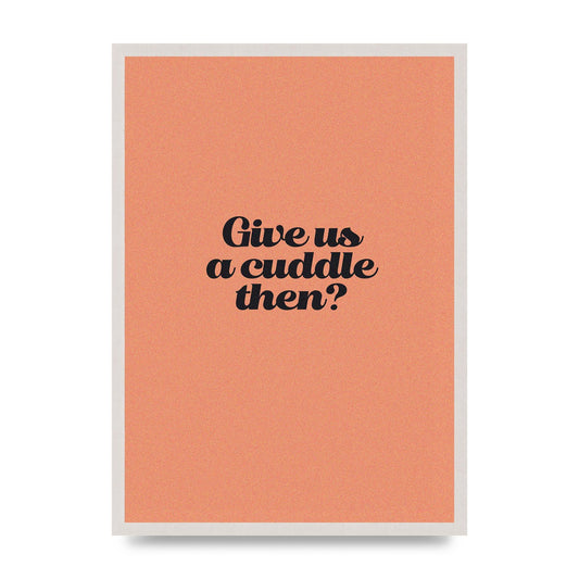 Give Us A Cuddle Peach" Printed Poster - A2 framed