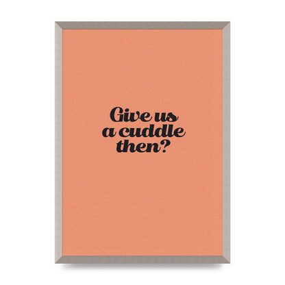 Give Us A Cuddle Peach" Printed Poster - A2 framed