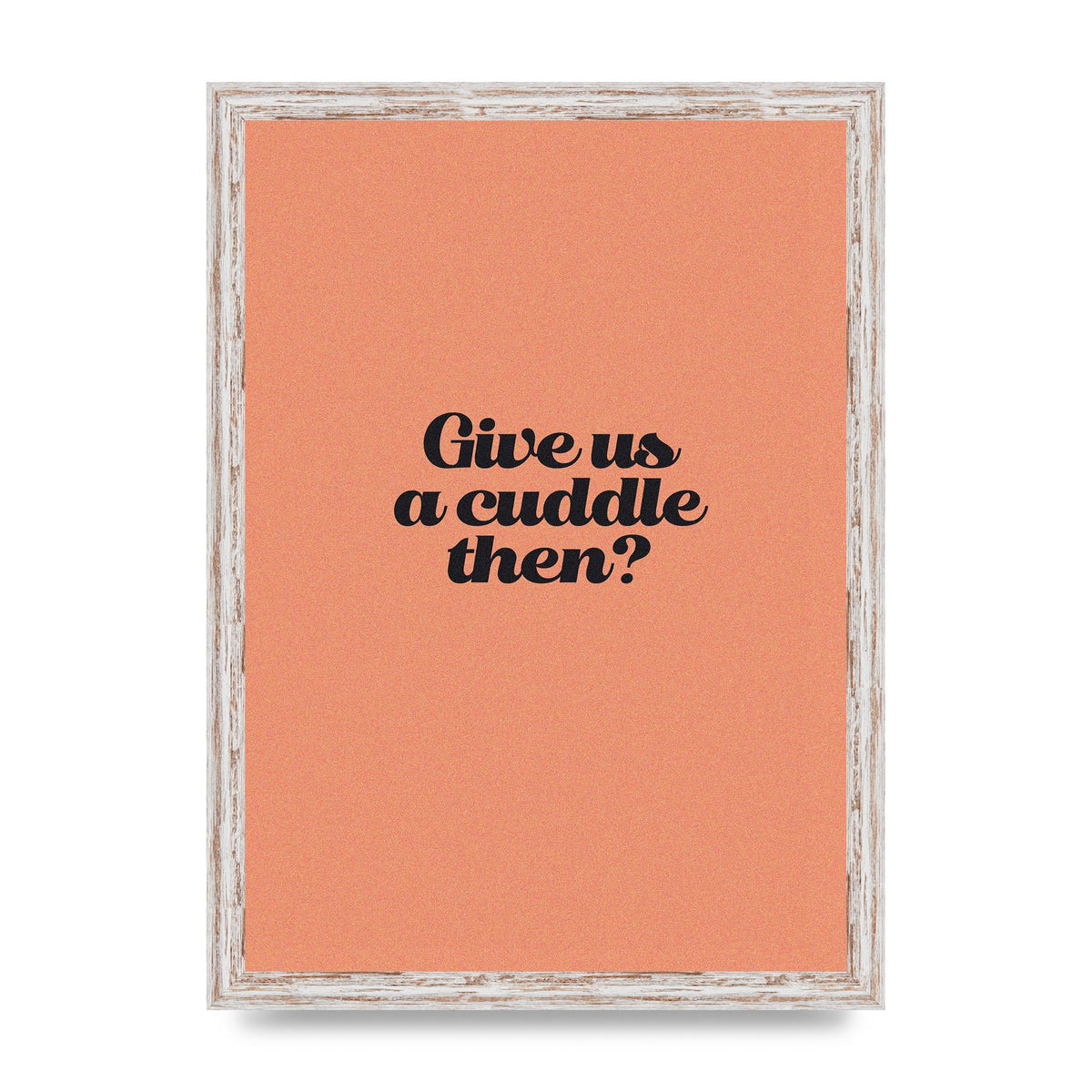 Give Us A Cuddle Peach" Printed Poster - A3 framed