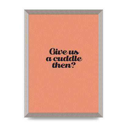 Give Us A Cuddle Peach" Printed Poster - A3 framed