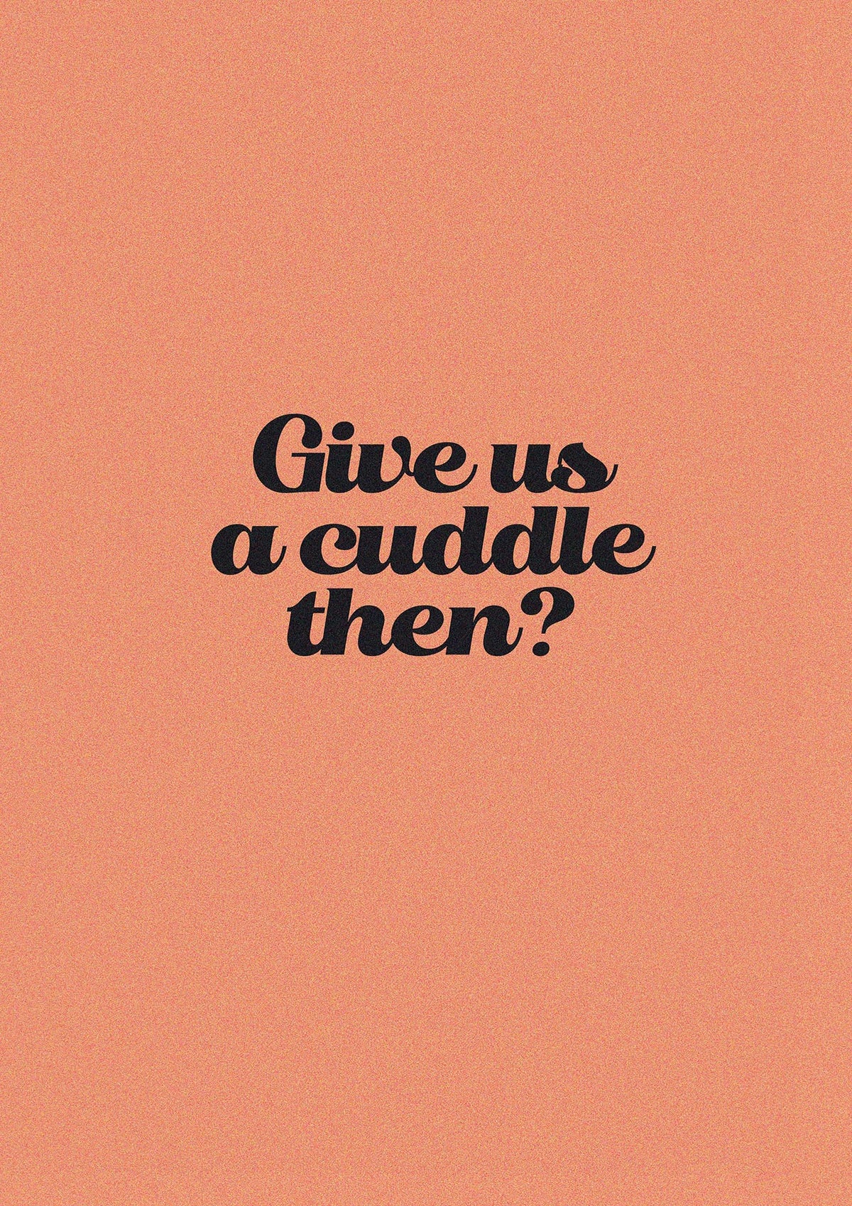 Give Us A Cuddle Peach" Printed Poster - detail