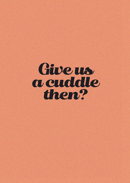 Give Us A Cuddle Peach" Printed Poster - detail