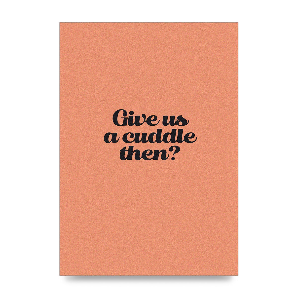 Give Us A Cuddle Peach" Printed Poster - unframed print