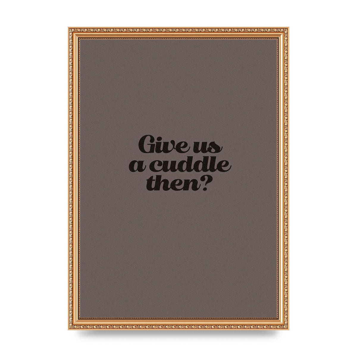 Give Us A Cuddle Greyscale" Wall Art - A3 framed