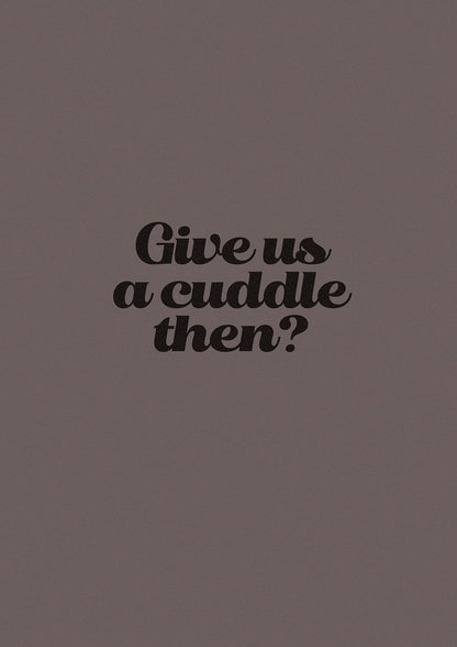 Give Us A Cuddle Greyscale" Wall Art - detail