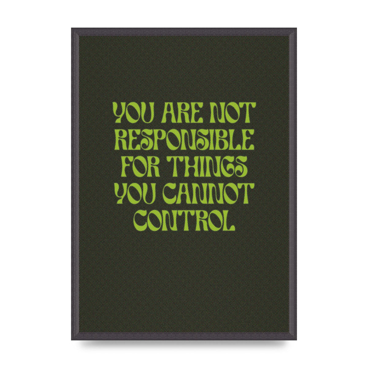 Inspirational Quote Things You Cant Control Quote Green" Art For The Home - A2 framed