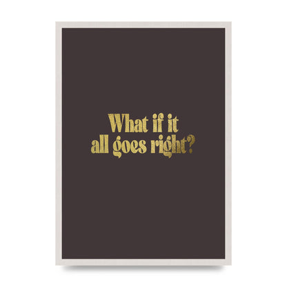Gold Inspirational Quote All Goes Right print in an A2 white saw cut grain frame