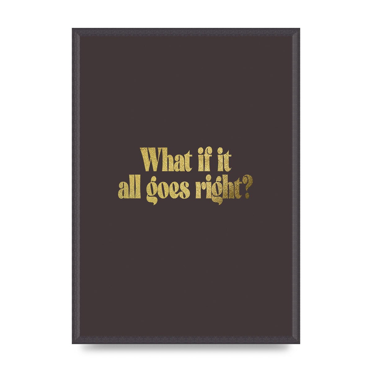 Gold Inspirational Quote All Goes Right" Wall Art - A2 framed