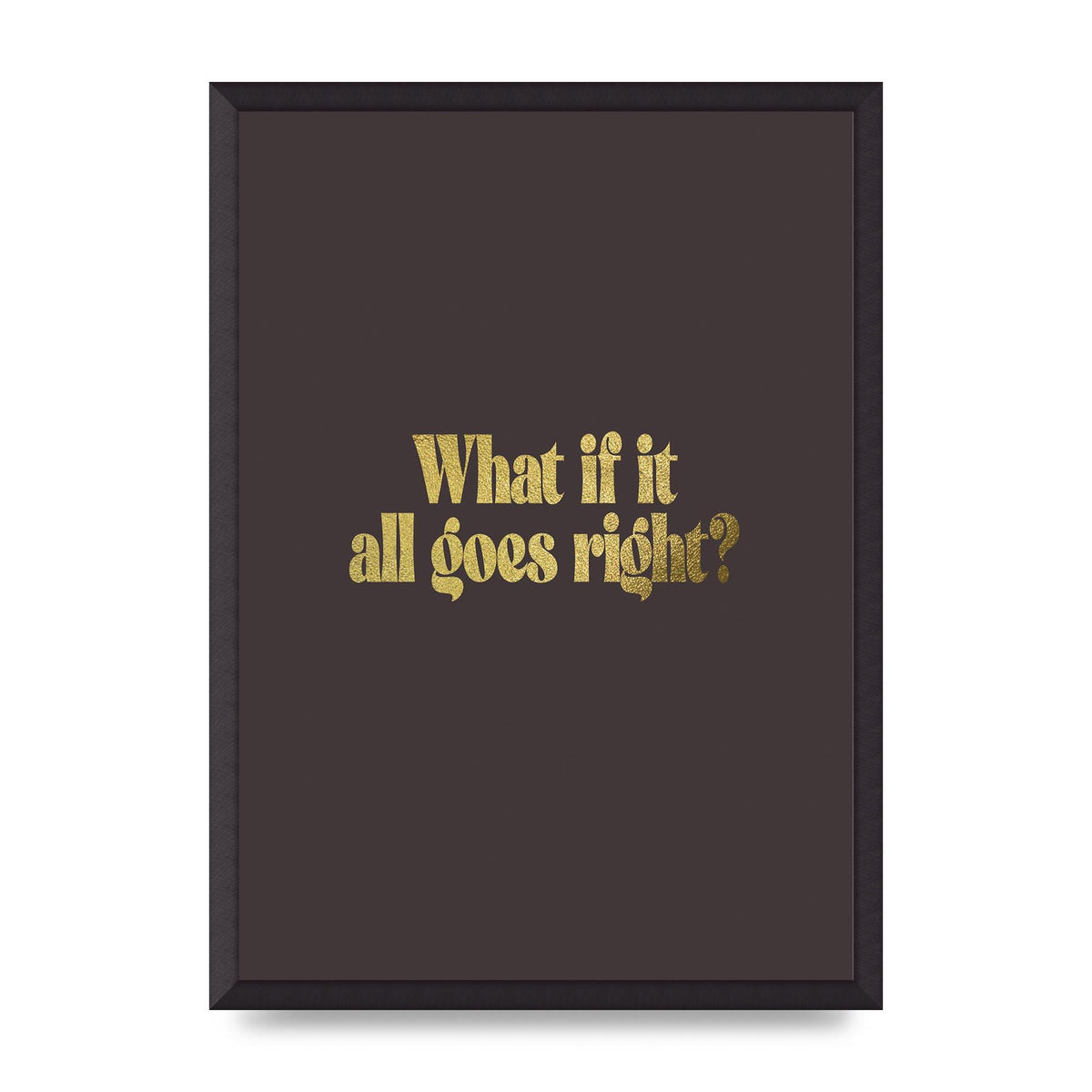 Gold Inspirational Quote All Goes Right" Wall Art - A2 framed