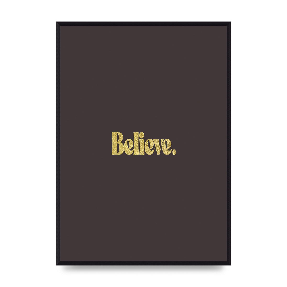 Gold Inspirational Quote Believe" Art For The Home - A2 framed