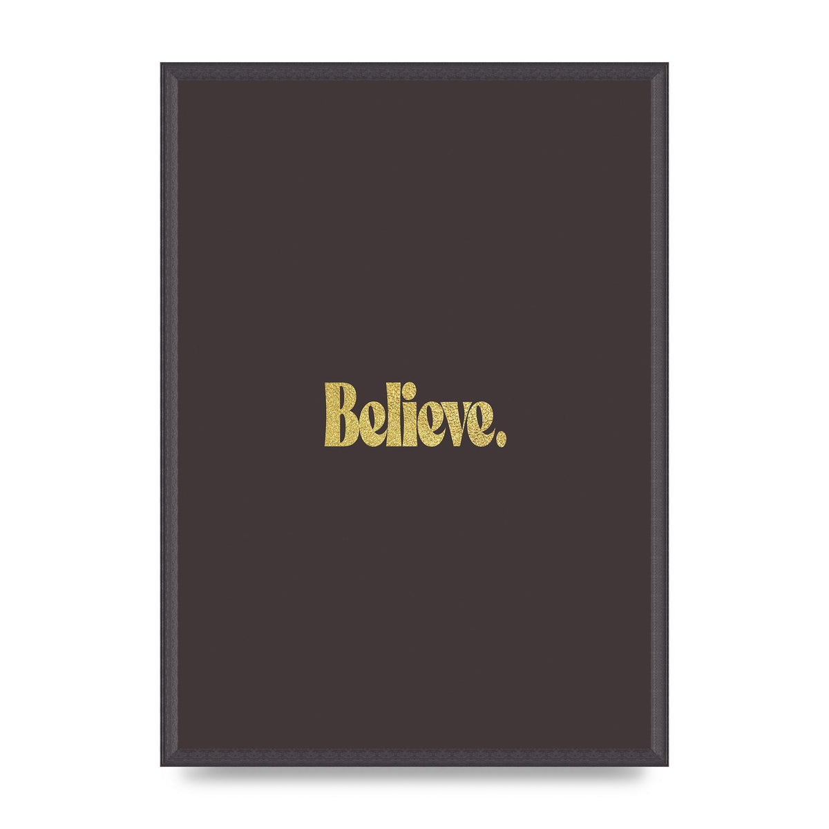 Gold Inspirational Quote Believe" Art For The Home - A2 framed