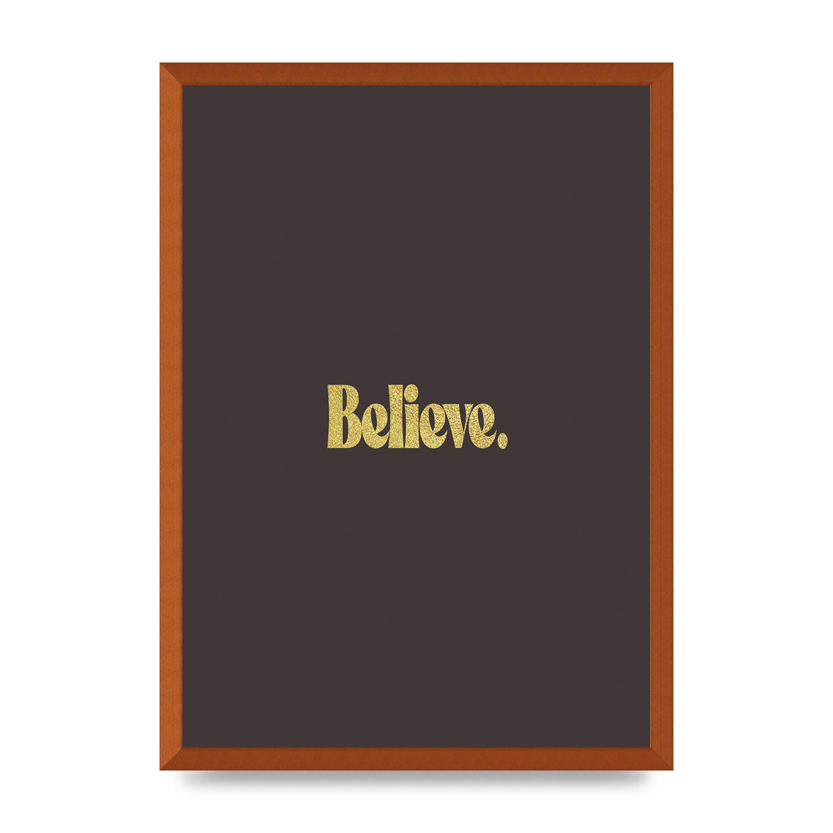 Gold Inspirational Quote Believe" Art For The Home - A2 framed