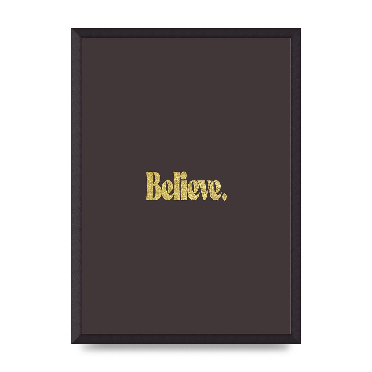 Gold Inspirational Quote Believe" Art For The Home - A2 framed