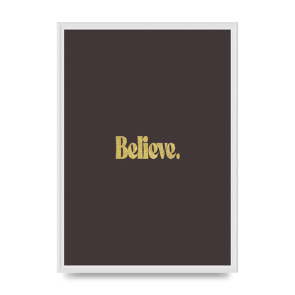 Gold Inspirational Quote Believe" Art For The Home - A2 framed