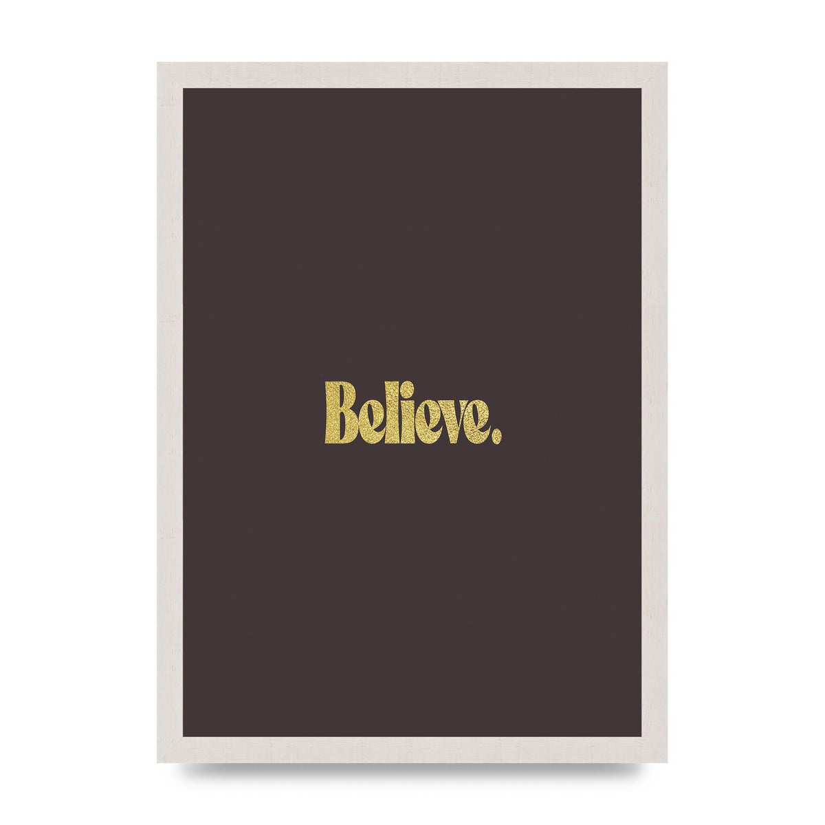 Gold Inspirational Quote Believe" Art For The Home - A3 framed