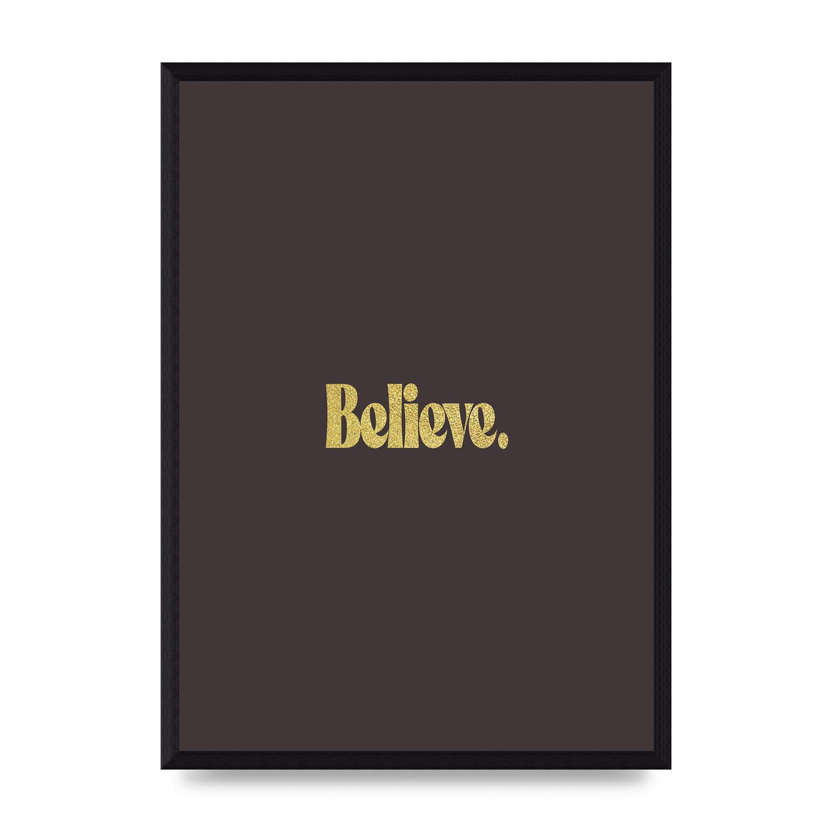 Gold Inspirational Quote Believe" Art For The Home - A3 framed