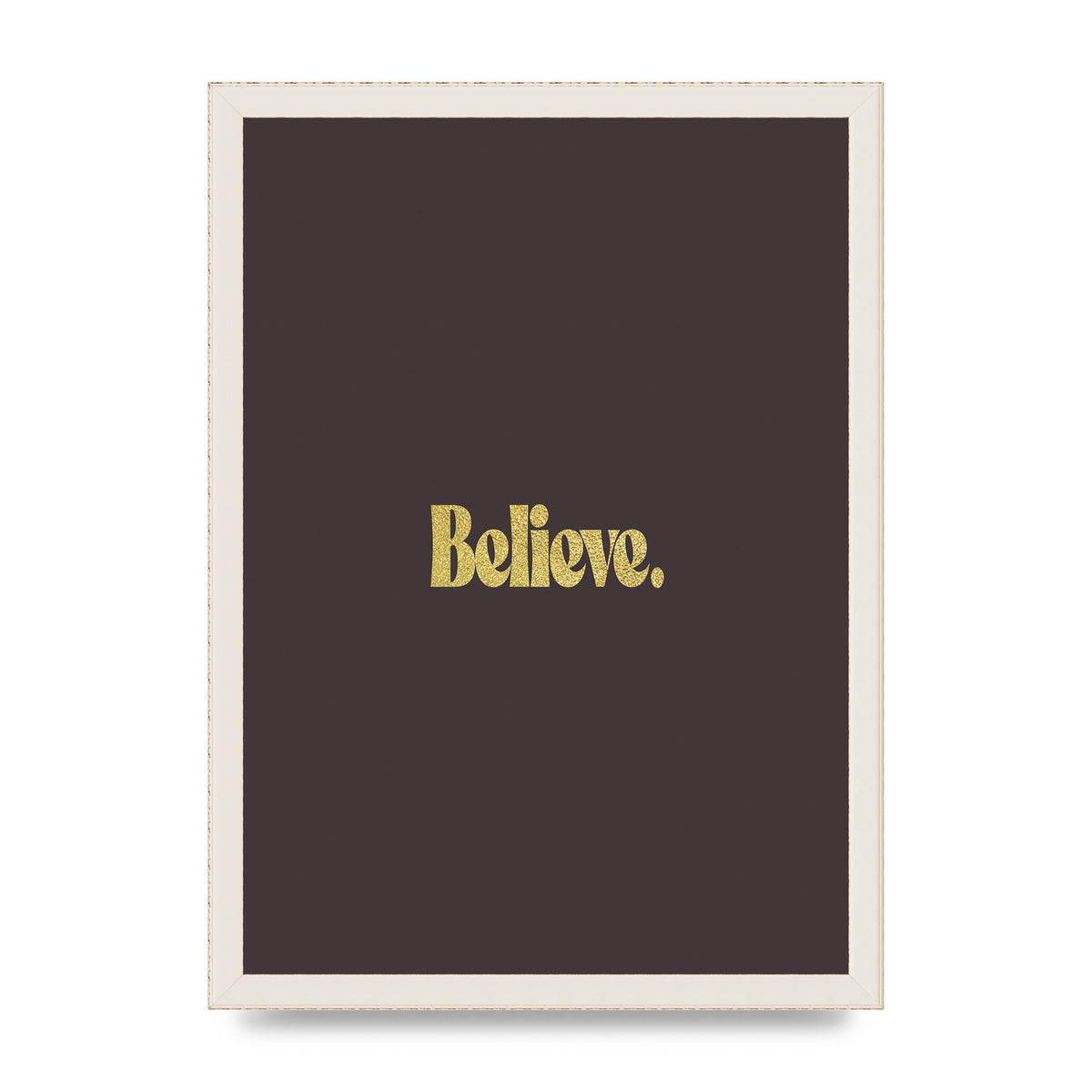 Gold Inspirational Quote Believe" Art For The Home - A3 framed