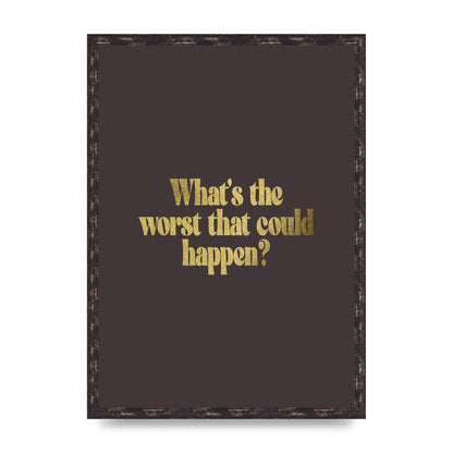 Gold Inspirational Quote Whats The Worst That Could Happen" Printed Poster - A2 framed