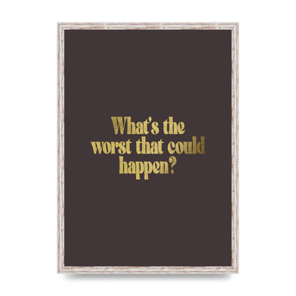Gold Inspirational Quote Whats The Worst That Could Happen" Printed Poster - A2 framed