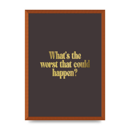 Gold Inspirational Quote Whats The Worst That Could Happen" Printed Poster - A2 framed