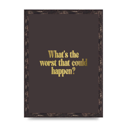 Gold Inspirational Quote Whats The Worst That Could Happen" Printed Poster - A3 framed