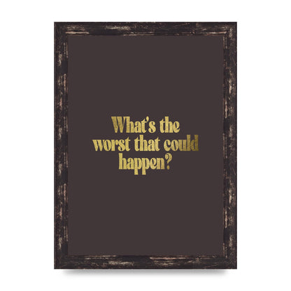 Gold Inspirational Quote Whats The Worst That Could Happen" Printed Poster - A4 framed