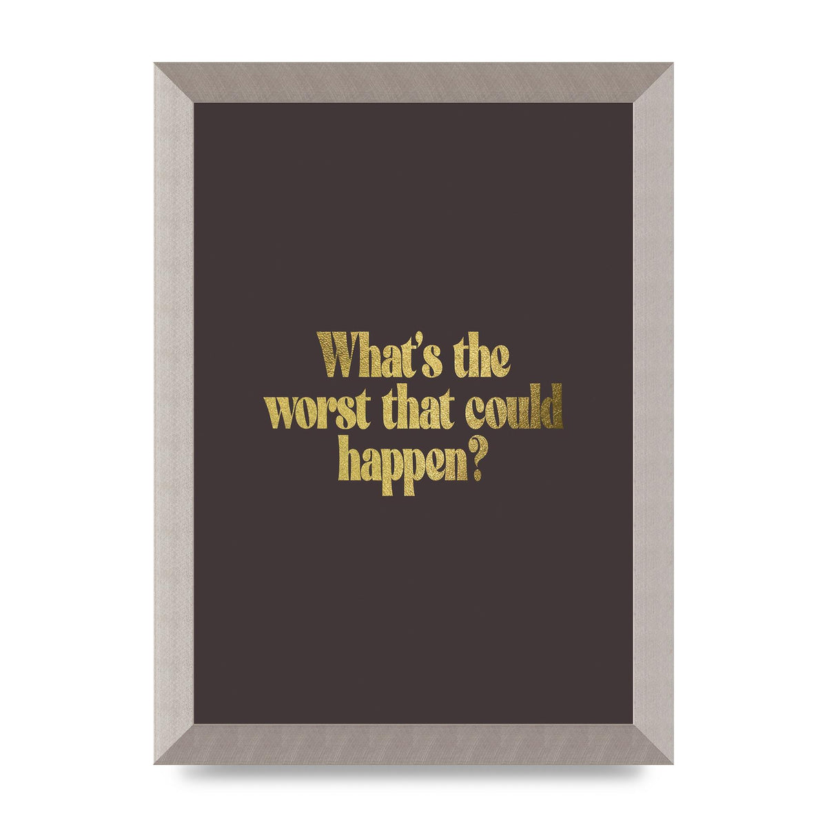 Gold Inspirational Quote Whats The Worst That Could Happen" Printed Poster - A4 framed