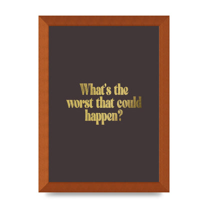 Gold Inspirational Quote Whats The Worst That Could Happen" Printed Poster - A4 framed