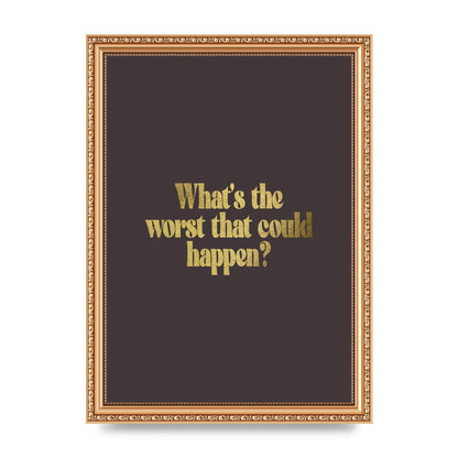 Gold Inspirational Quote Whats The Worst That Could Happen" Printed Poster - A4 framed