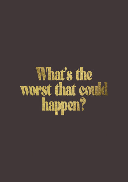 Gold Inspirational Quote Whats The Worst That Could Happen" Printed Poster - detail