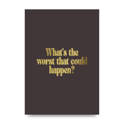 Gold Inspirational Quote Whats The Worst That Could Happen" Printed Poster - unframed print