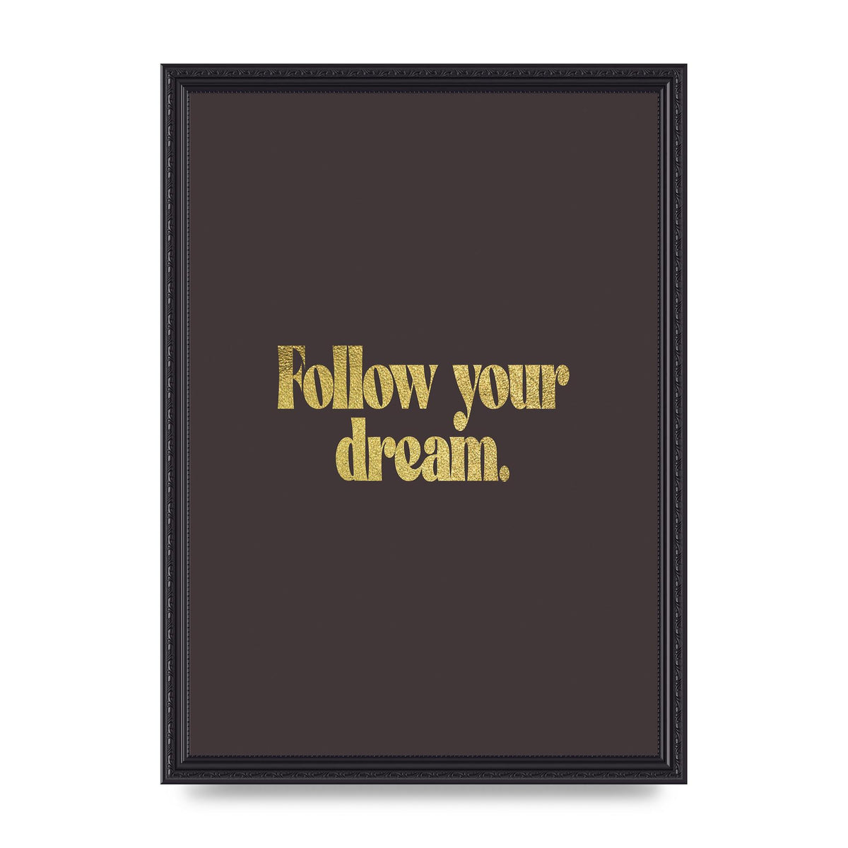 Gold Inspirational Quote Follow Your Dreams" Printed Poster - A3 framed