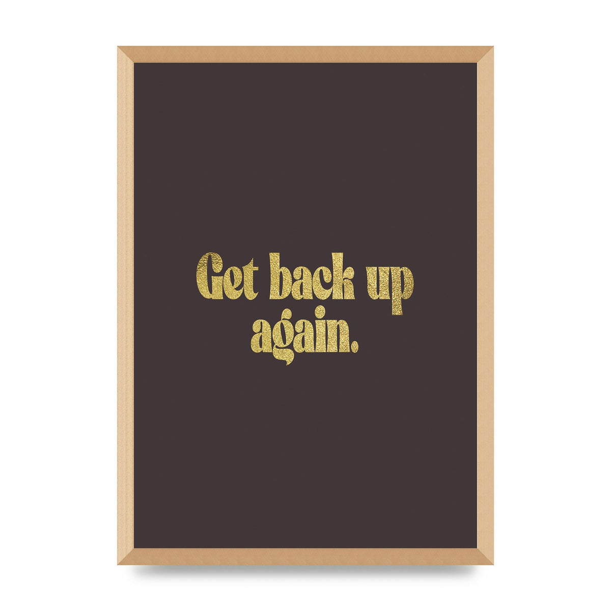 Gold Inspirational Quote Get Back Up" Wall Art - A2 framed