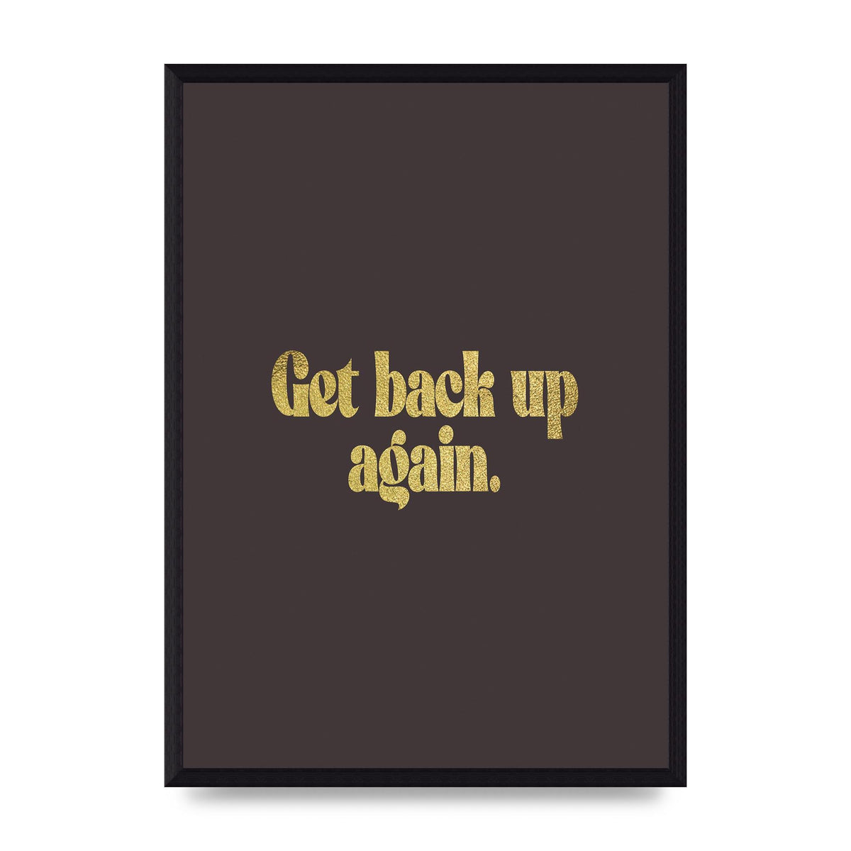 Gold Inspirational Quote Get Back Up" Wall Art - A3 framed