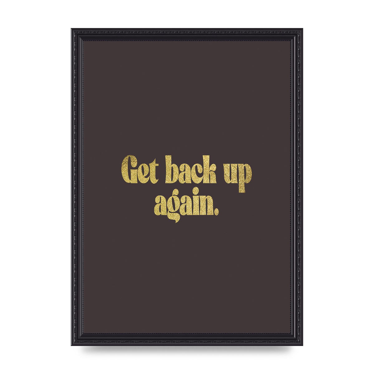 Gold Inspirational Quote Get Back Up" Wall Art - A3 framed