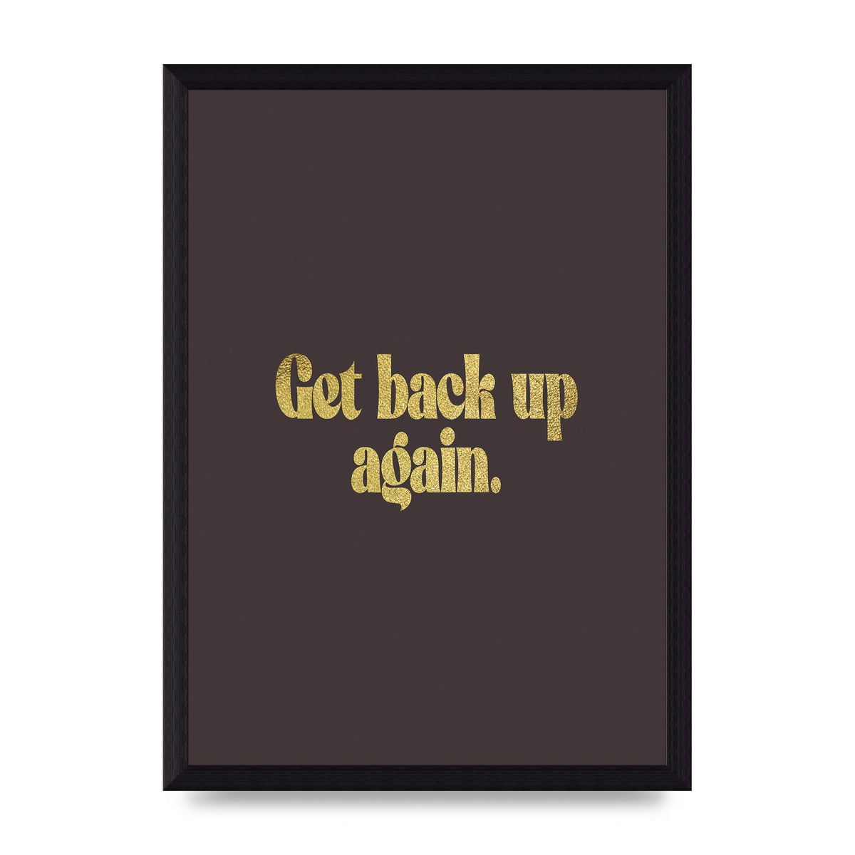 Gold Inspirational Quote Get Back Up" Wall Art - A4 framed