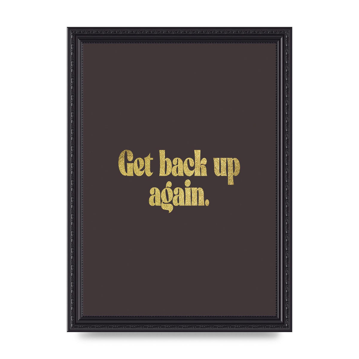 Gold Inspirational Quote Get Back Up" Wall Art - A4 framed