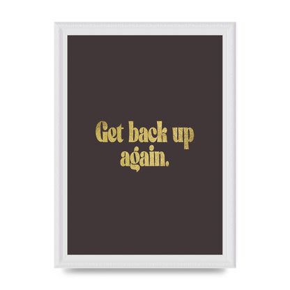 Gold Inspirational Quote Get Back Up" Wall Art - A4 framed