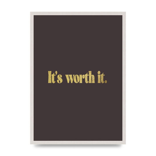 Gold Inspirational Quote Its Worth It" Art For The Home - A2 framed