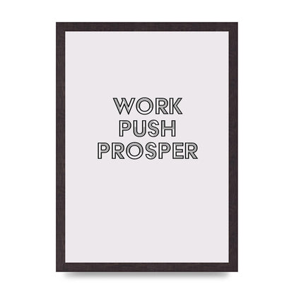 Work Push Prosper Motivational" Wall Art - A3 framed