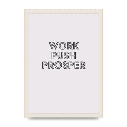 Work Push Prosper Motivational" Wall Art - A3 framed