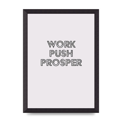Work Push Prosper Motivational" Wall Art - A3 framed
