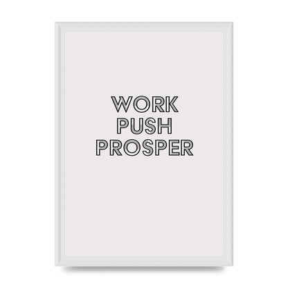 Work Push Prosper Motivational" Wall Art - A3 framed